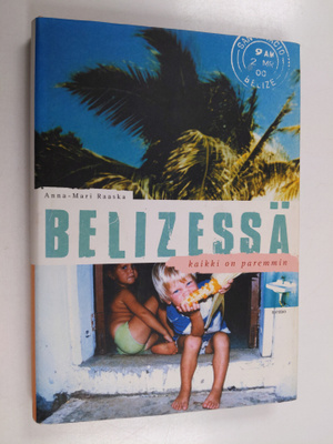 Anna-Mari Raaska : Belizessä kaikki on paremmin