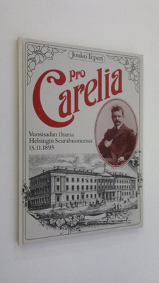 Jouko Teperi : Pro Carelia : vuosisadan iltama Helsingin ...