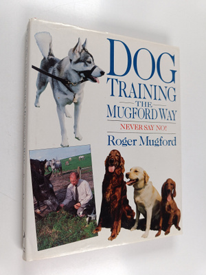 Roger Mugford : Dog Training the Mugford Way - Never Say ...