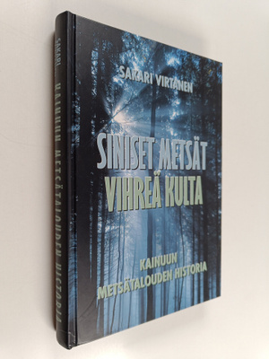 Sakari Virtanen : Siniset metsät, vihreä kulta : Kainuun ...