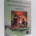 Shirley Price : Aromaattiset aineet : kauneus ja terveys - pikkukuva 1