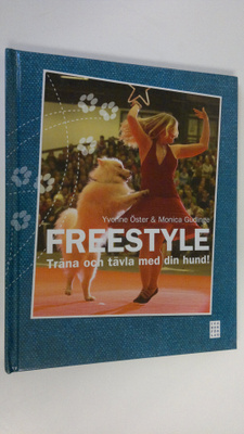 Yvonne Öster : Freestyle : träna och tävla med din hund!