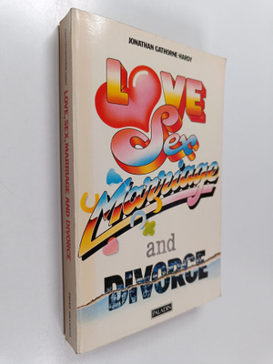 Jonathan Gathorne-Hardy : Love, Sex, Marriage and Divorce