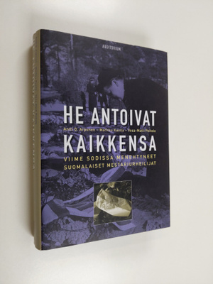 Antti O. Arponen : He antoivat kaikkensa : viime sodissa ...