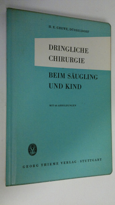 H. E. Grewe : Dringliche chirurgie beim säugling und kind