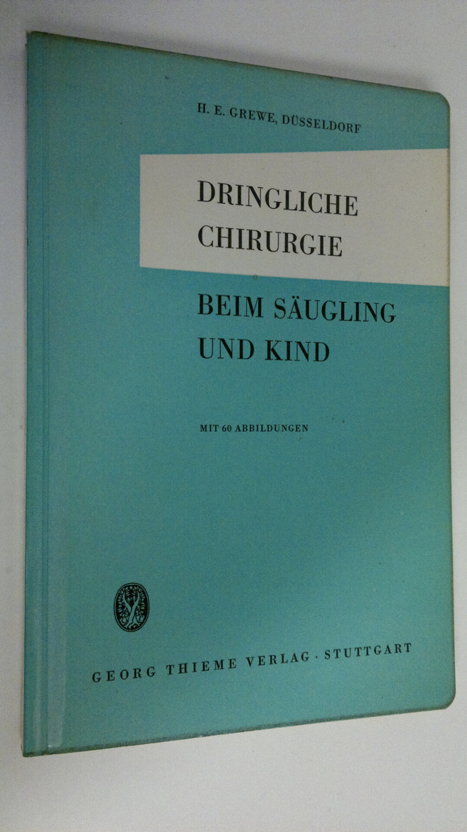 H. E. Grewe : Dringliche chirurgie beim säugling und kind