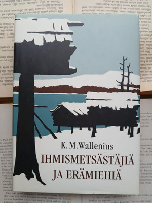 K.M. Wallenius - Ihmismetsästäjiä ja erämiehiä (sid.)