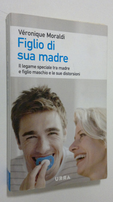 Veronique Moraldi : Figlio di sua madre : Il legame speci...