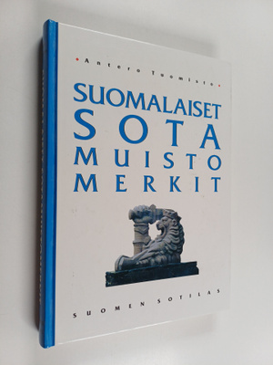 Antero Tuomisto : Suomalaiset sotamuistomerkit : sotiemme...