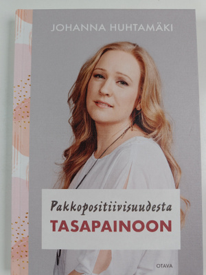 Johanna Huhtamäki : Pakkopositiivisuudesta tasapainoon