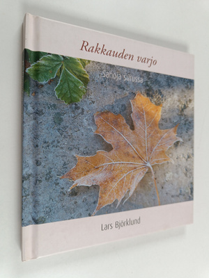 Lars Björklund : Rakkauden varjo : sanoja surussa