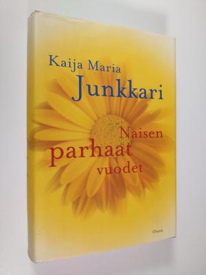 Kaija Junkkari : Naisen parhaat vuodet