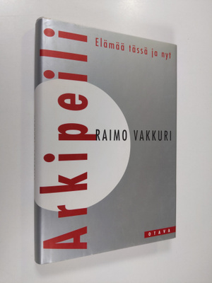 Raimo Vakkuri : Arkipeili : elämää tässä ja nyt