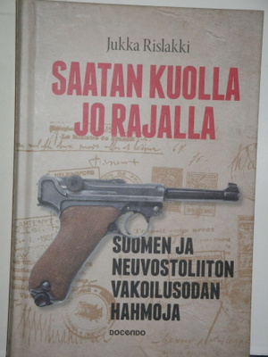 Jukka Rislakki : SAATAN KUOLLA JO RAJALLA Suomen ja Neuvost