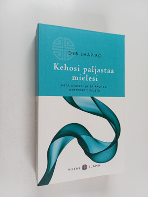 Deb Shapiro : Kehosi paljastaa mielesi : mitä oireesi ja ...