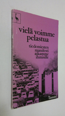 Vielä voimme pelastua : tiedemiesten manifesti aikamme ih...