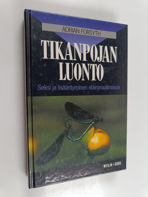 Adrian Forsyth : Tikanpojan luonto : seksi ja lisääntymin...