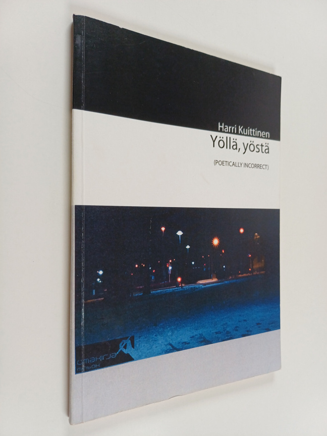 Harri Kuittinen : Yöllä, yöstä : (poetically incorrect)
