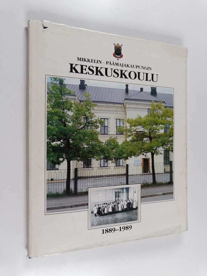 Mikkelin - päämäjakaupungin keskuskoulu 1889-1989