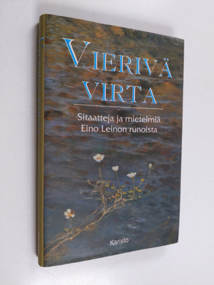 Eino Leino : Vierivä virta : sitaatteja ja mietelmiä Eino...