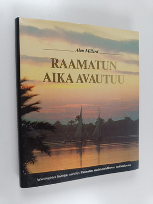 Alan Millard : Raamatun aika avautuu : arkeologisten löyt...