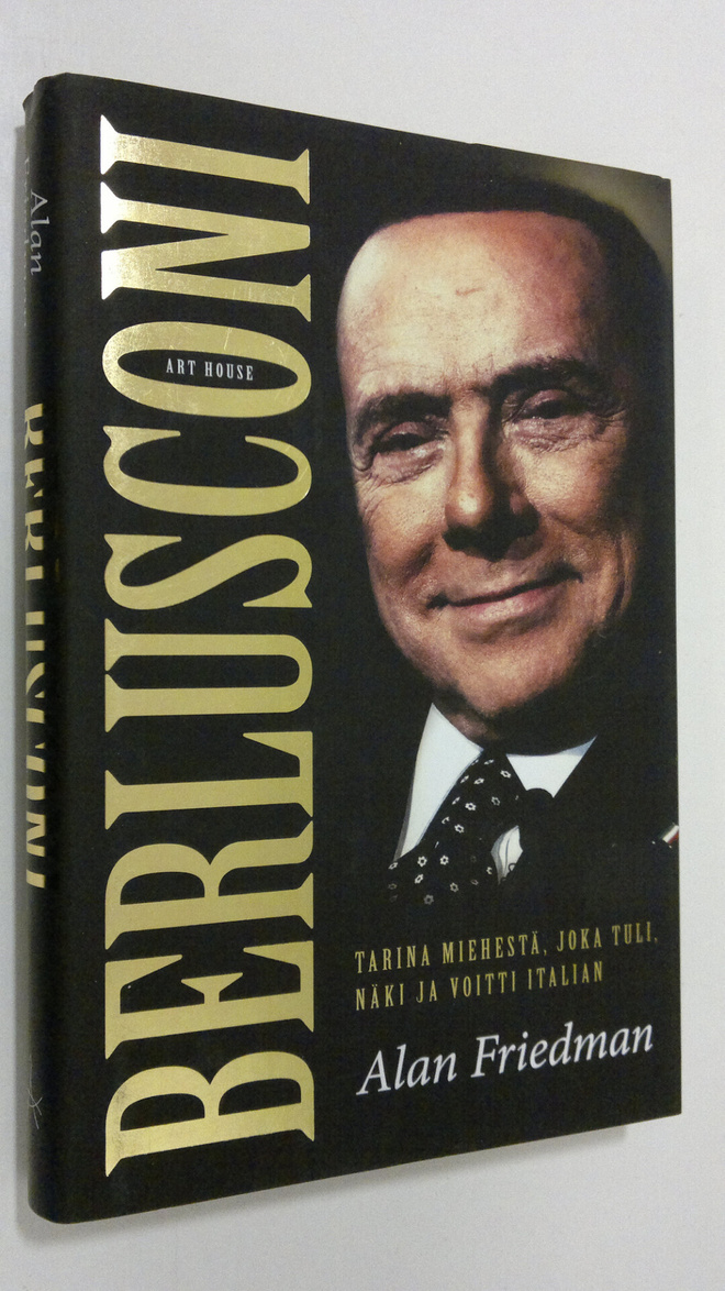 Alan Friedman : Berlusconi : tarina miehestä, joka tuli, ...