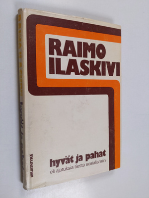 Raimo Ilaskivi : Hyvät ja pahat eli ajatuksia tiestä sosi...