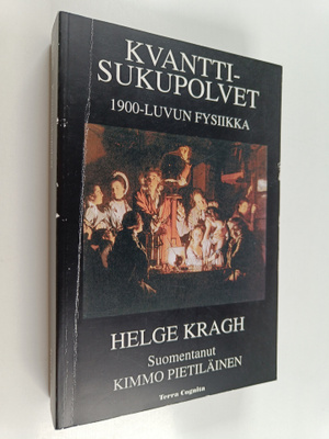 Helge Kragh : Kvanttisukupolvet : 1900-luvun fysiikka