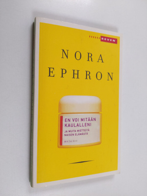 Nora Ephron : En voi mitään kaulalleni ja muita mietteitä...