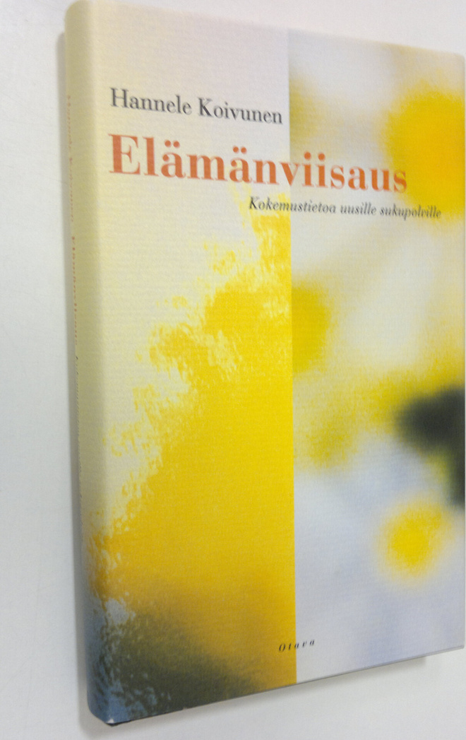 Hannele Koivunen : Elämänviisaus : kokemustietoa uusille ...