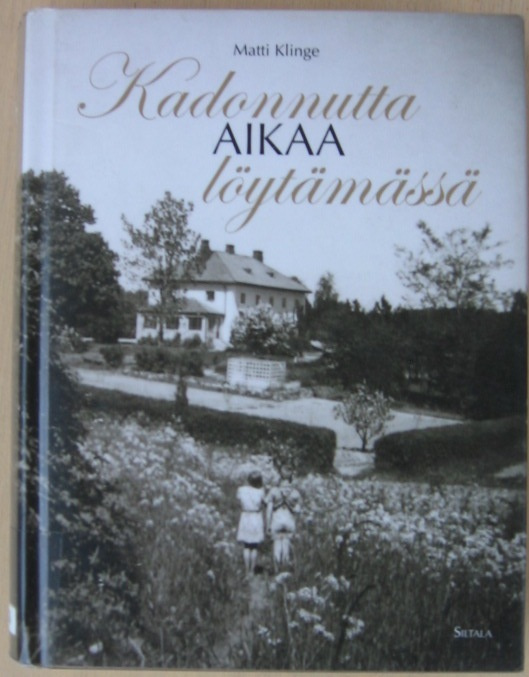 Matti Klinge: Kadonnutta aikaa löytämässä, Siltala 2012.