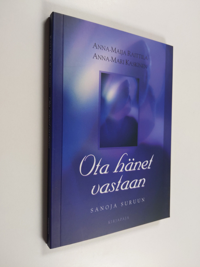 Anna-Maija Raittila : Ota hänet vastaan : Sanoja suruun