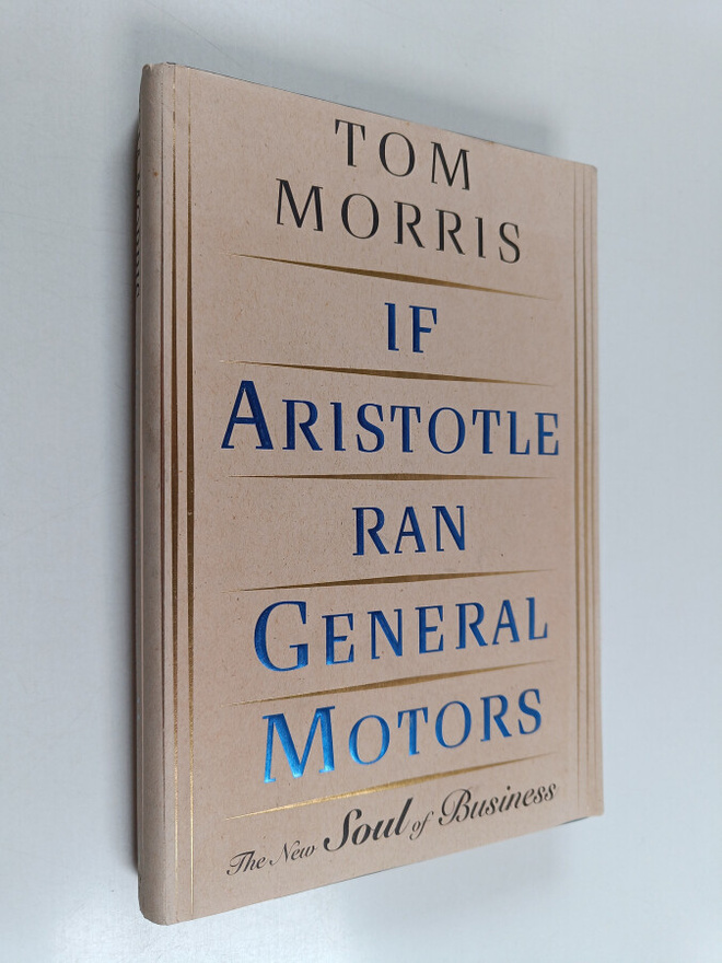 Tom Morris : If Aristotle ran General Motors : the new so...