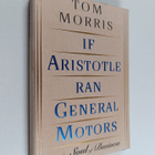 Tom Morris : If Aristotle ran General Motors : the new so... - pikkukuva 1