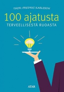 Thor-Fredric Karlsson - 100 ajatusta terveellisestä ruoasta