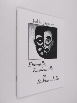 Jarkko Jäppinen : Elämälle, kuolemalle ja rakkaudelle : r...