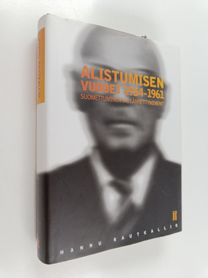 Hannu Rautkallio : Alistumisen vuodet 1954-1961 : Suomett...