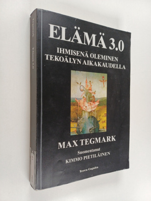 Max Tegmark : Elämä 3.0 : ihmisenä oleminen tekoälyn aika...