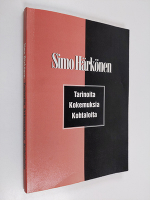 Simo Härkönen : Tarinoita, kokemuksia, kohtaloita