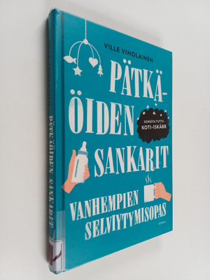 Ville Viholainen : Pätkäöiden sankarit : vanhempien selvi...
