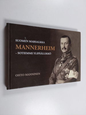 Ohto Manninen : Suomen marsalkka Mannerheim : sotiemme yl...