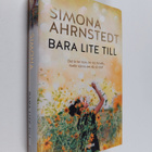 Simona Ahrnstedt : Bara lite till - pikkukuva 1
