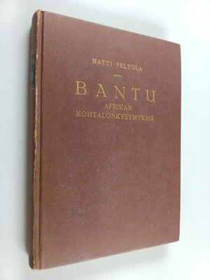 Matti Peltola : Bantu : Afrikan kohtalonkysymyksiä : lähe...