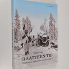 Mika Kulju : Raatteen tie : talvisodan pohjoinen sankarit... - pikkukuva 1