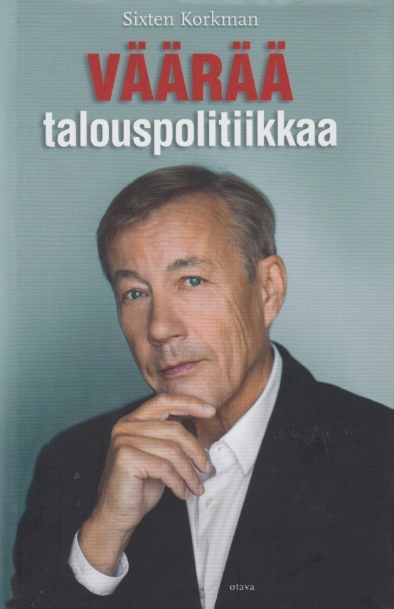 Sixten Korkman: Väärää talouspolitiikkaa