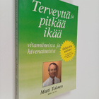 Matti Tolonen : Terveyttä ja pitkää ikää : vitamiineista ... - pikkukuva 1