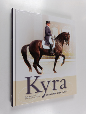 Kyra Kyrklund : Kyra ja ratsastuksen taito : järjestelmäl...