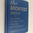 Laura S. Dushkes : The Architect Says : Quotes, Quips, an... - pikkukuva 1