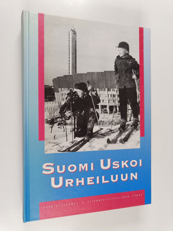 Suomi uskoi urheiluun : Suomen urheilun ja liikunnan hist...