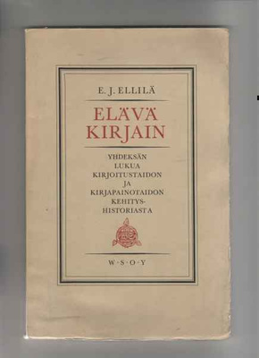 Ellilä,E.J.: Elävä kirjain, WSOY 1947,nid.,129 s.,60 kuvaa.